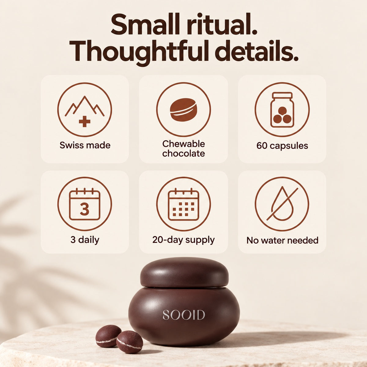 Swiss made, chewable chocolate, 60 capsules, 3 daily, 20-day supply and no water needed.